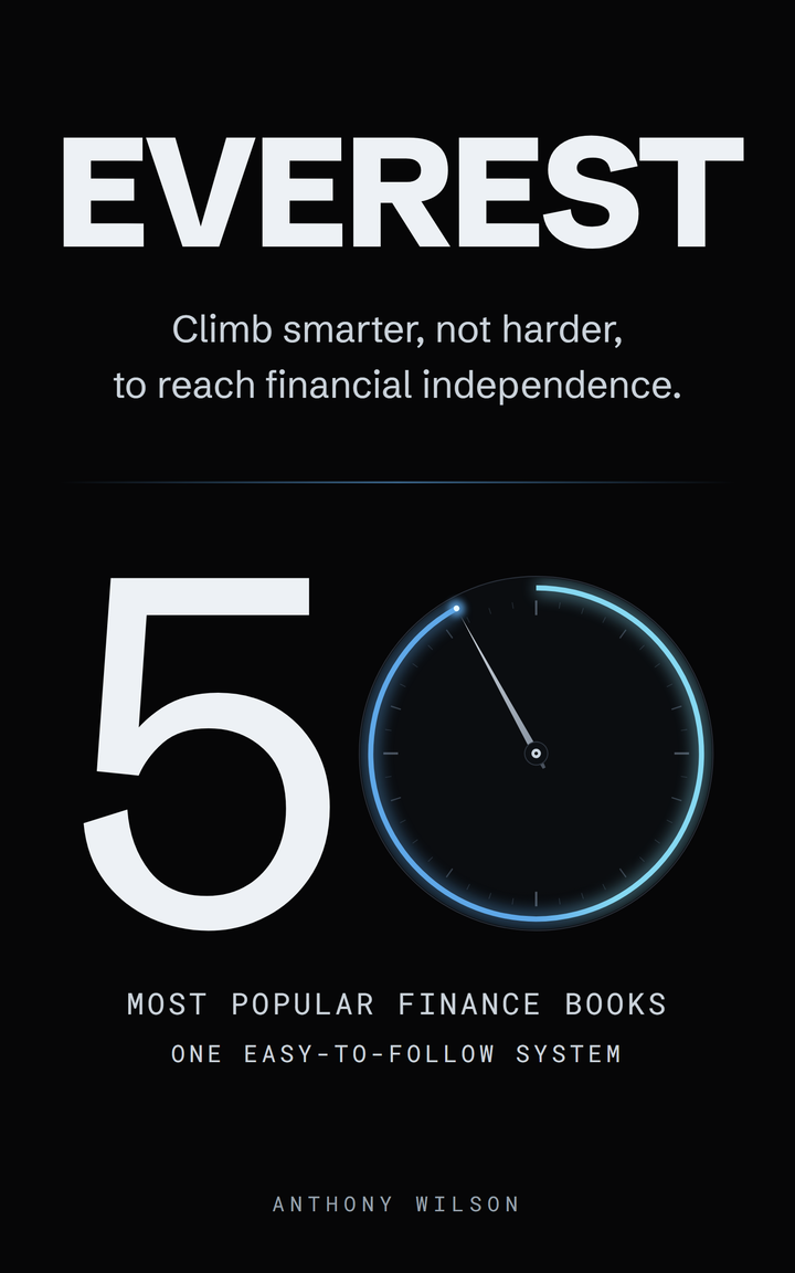 Everest. Climb smarter, not harder, to reach financial independence. 50 most popular finance books, one easy-to-follow system. By Anthony Wilson.